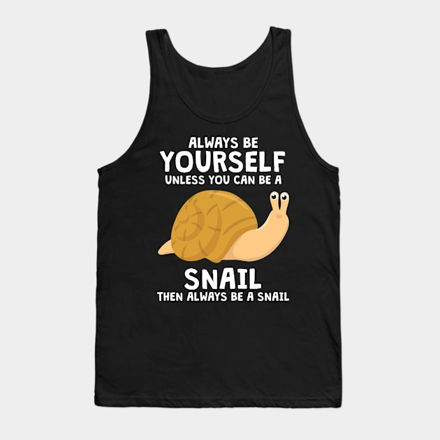 Always Be Yourself Snail Slug Gift Snails Tank Top by TheTeeBee